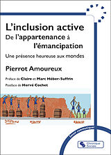 Broché L'inclusion active : de l'appartenance à l'émancipation : une présence heureuse aux mondes de Pierrot Amoureux