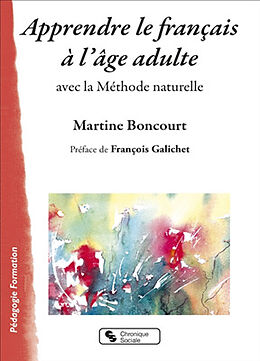 Broché Apprendre le français à l'âge adulte : avec la méthode naturelle de Martine Boncourt