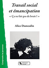 Broché Travail social et émancipation : ça ne fait pas de bruit ! de Alice Dumoulin