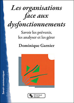 Broché Les organisations face aux dysfonctionnements : savoir les prévenir, les analyser et les gérer de Dominique Garnier