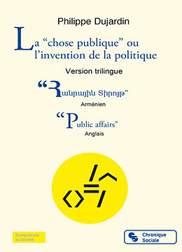 Broché La chose publique ou L'invention de la politique : une histoire pour lecteurs de tous âges. Public affairs or The inv... de Philippe Dujardin