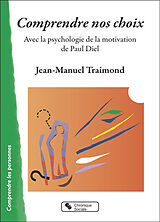 Broché Comprendre nos choix : avec la psychologie de la motivation de Paul Diel de Jean-Manuel Traimond