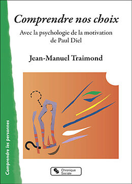 Broché Comprendre nos choix : avec la psychologie de la motivation de Paul Diel de Jean-Manuel Traimond