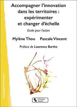 Broché Accompagner l'innovation dans les territoires : expérimenter et changer l'échelle : guide pour l'action de Mylène; Vincent, Pascale Thou