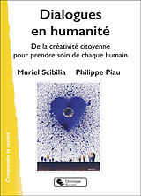 Broché Dialogues en humanité : de la créativité citoyenne pour prendre soin de chaque humain de Muriel; Piau, Philippe Scibilia