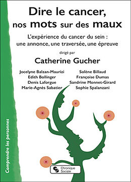 Broché Dire le cancer, nos mots sur des maux : l'expérience du cancer du sein : une annonce, une traversée, une épreuve de Catherine et al Gucher