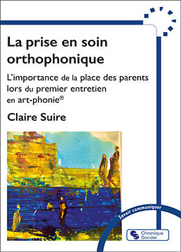 Broschiert La prise en soin orthophonique : l'importance de la place des parents lors du premier entretien en art-phonie von CLAIRE SUIRE