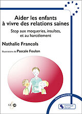 Broché Aider les enfants à vivre des relations saines : stop aux moqueries, insultes et au harcèlement de Nathalie; Foulon, Pascale Francols