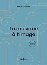 Broschiert La musique à l'image : guide pratique de l'utilisation de la musique pour les formats audiovisuels von Matthieu Chabaud