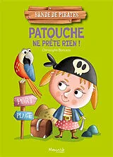 Broschiert Bande de pirates. Patouche ne prête rien ! von Christophe Boncens