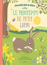 Kartonierter Einband LE PRINTEMPS DE PETIT LAPIN (COLL. UNE ANNÉE DANS LA NATURE) von LOUGHREY ANITA;BARNARD LUCY