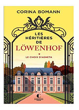 Broché Les héritières de Löwenhof. Vol. 1. Le choix d'Agneta de Corina Bomann