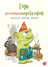 Broschiert L'ogre qui n'aimait pas manger les enfants von Séverine de; Goalec, S.; Roland, P. La Croix