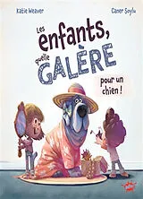 Broschiert Les enfants, quelle galère pour un chien ! von Katie; Soylu, Caner Weaver