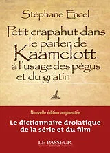 Broschiert Petit crapahut dans le parler de Kaamelott à l'usage des pégus et du gratin von Stephane Encel