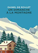 Broschiert Un dimanche à la montagne von Daniel de Roulet