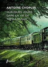 Broschiert Quelques jours dans la vie de Tomas Kusar von Antoine Choplin