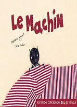 Broschiert Le machin. Das Dingsbums. The thing von Stéphane; Bonbon, Cécile Servant