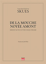 Broché De la mouche noyée amont. Minor tactics of the chalk stream de George Edward Mackenzie Skues