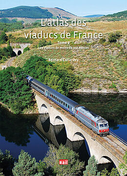Broché L'atlas des viaducs de France. Vol. 2. Les viaducs de moins de 150 mètres de Bernard Collardey
