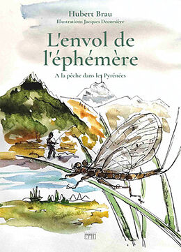 Broché L'envol de l'éphémère : à la pêche dans les Pyrénées de Hubert; Decorsière, Jacques Brau