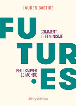 Broché Futur.es : comment le féminisme peut sauver le monde de Lauren Bastide