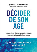 Broché Décider de son âge : les dernières découvertes scientifiques pour rester jeune plus longtemps de Jean-Marc Lemaître