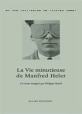 Broschiert La vie minutieuse de Manfred Heler. The meticulous life of Manfred Heler von Philippe Starck