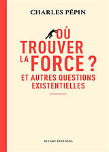Broschiert Où trouver la force ? : et autres questions existentielles von Charles Pépin