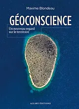 Broschiert Géoconscience : un nouveau regard sur le territoire von Maxime Blondeau