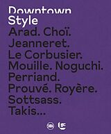 Broché Downtown style : Arad, Jeanneret, Jouve, Le Corbusier, Mouille, Perriand, Prouvé, Royère, Sottsass de Laffanour Francois