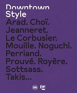 Broché Downtown style : Arad, Jeanneret, Jouve, Le Corbusier, Mouille, Perriand, Prouvé, Royère, Sottsass de Laffanour Francois