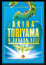 Broché Akira Toriyama et Dragon Ball : l'homme derrière le manga de William Audureau