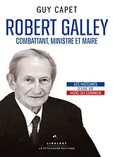 Broschiert Robert Galley : combattant, ministre et maire : les histoires d'une vie hors du commun von Capet Guy