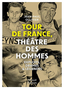 Broché Tour de France, théâtre des hommes : exploits, drames & légendes de Jean-Paul Ollivier