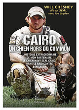 Broché Cairo, un chien hors du commun : l'histoire extraordinaire de mon partenaire, le chien Navy Seal Cairo, dans le raid ... de Will Chesney