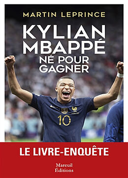 Broché Kylian Mbappé, né pour gagner : biographie de Martin Leprince