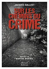 Broschiert Sur les chemins du crime : le sang n'a qu'une couleur, le meurtre en a de multiples von Jacques Dallest
