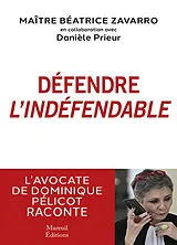 Broschiert Défendre l'indéfendable : l'avocate de Dominique Pélicot raconte von Béatrice; Prieur, Danièle Zavarro