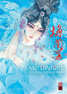 Broché Mei Lanfang : une vie à l'opéra de Pékin. Vol. 3 de Ying (1979-....) Lin