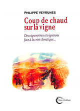 Broché Coup de chaud sur la vigne : des vigneronnes et vignerons en première ligne face à la crise climatique de Philippe Veyrunes