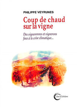 Broché Coup de chaud sur la vigne : des vigneronnes et vignerons en première ligne face à la crise climatique de Philippe Veyrunes