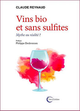 Broché Vin bio et sans sulfites : mythe ou réalité ? de Claude Reynaud