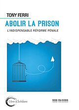 Broché Abolir la prison : l'indispensable réforme pénale de Tony Ferri