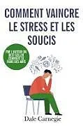 Kartonierter Einband (Kt) Comment vaincre le stress et les soucis von Dale Carnegie