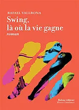 Broschiert Swing, là où la vie gagne von Rafael Vallbona