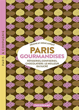 Broché Paris gourmandises : pâtisseries, confiseries, chocolatiers : le meilleur du sucré de Hélène; Lurçat, Irène Lurçat