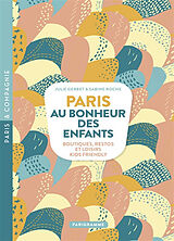 Broché Paris, au bonheur des enfants : boutiques, restos et loisirs kids friendly de Julie; Roche, Sabine Gerbert