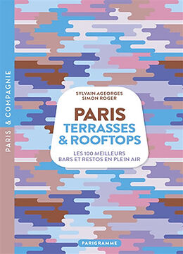 Broché Paris : terrasses & rooftops : les 100 meilleurs bars et restos en plein air de Simon; Ageorges, Sylvain Roger