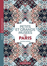 Broché Petits et grands musées de Paris : art, histoire, sciences, curiosités d'ici et d'ailleurs : ouvrez les yeux sur tout... de Valérie Appert